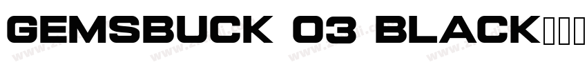 Gemsbuck 03 Black字体转换